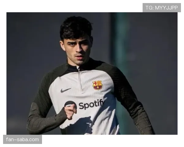 佩德里17岁加盟巴萨即锁定主力：天赋兑现还是体系适配？